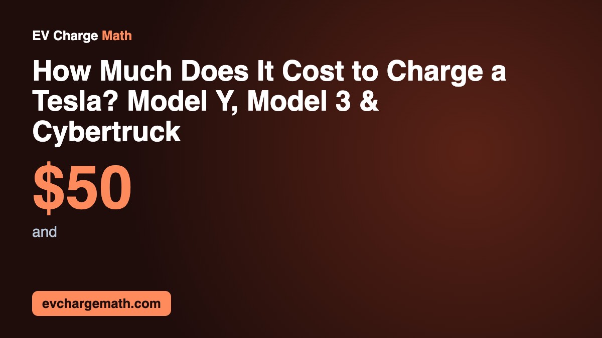 How Much Does It Cost to Charge a Tesla? Model Y, Model 3 & Cybertruck: $50 and